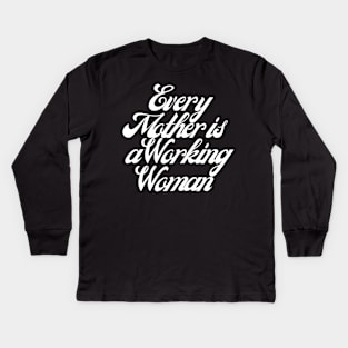 Every Mother is a Working Woman. Kids Long Sleeve T-Shirt